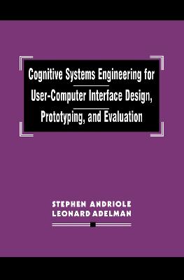 Cognitive Systems Engineering for User-Computer Interface Design, Prototyping, and Evaluation - Andriole, Stephen J, and Adelman, Leonard
