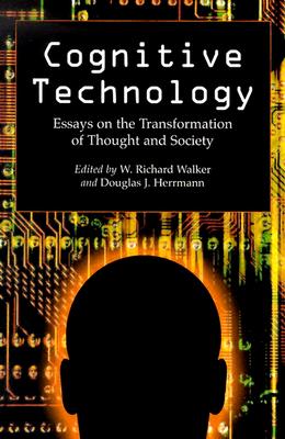 Cognitive Technology: Essays on the Transformation of Thought and Society - Walker, W Richard (Editor), and Herrmann, Douglas J (Editor)