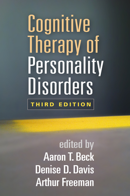 Cognitive Therapy of Personality Disorders - Beck, Aaron T, Dr., MD (Editor), and Davis, Denise D, PhD (Editor), and Freeman, Arthur, Edd, LLD, Abpp (Editor)