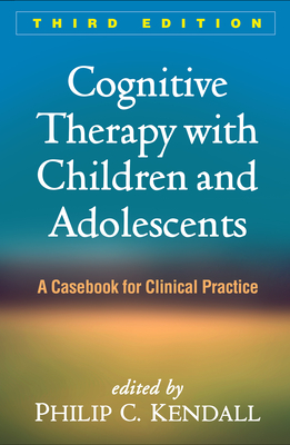 Cognitive Therapy with Children and Adolescents: A Casebook for Clinical Practice - Kendall, Philip C, PhD, Abpp (Editor)