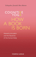 Cognitive Yoga, How a Book is Born: Heavenly Jerusalem and the Mysteries of the Human Body