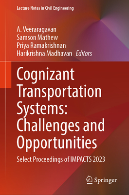 Cognizant Transportation Systems: Challenges and Opportunities: Select Proceedings of IMPACTS 2023 - Veeraragavan, A. (Editor), and Mathew, Samson (Editor), and Ramakrishnan, Priya (Editor)