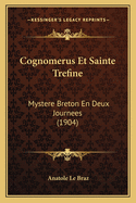 Cognomerus Et Sainte Trefine: Mystere Breton En Deux Journees (1904)