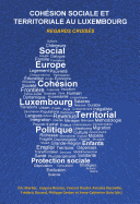 Cohaesion Sociale Et Territoriale Au Luxembourg: Regards Croisaes