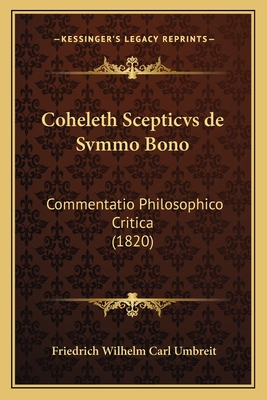 Coheleth Scepticvs de Svmmo Bono: Commentatio Philosophico Critica (1820) - Umbreit, Friedrich Wilhelm Carl