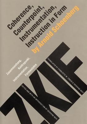 Coherence, Counterpoint, Instrumentation, Instruction in Form (Zusammenhang, Kontrapunkt, Instrumentation, Formenlehre) - Schoenberg, Arnold, and Neff, Severine, Professor (Editor), and Cross, Charlotte (Translated by)