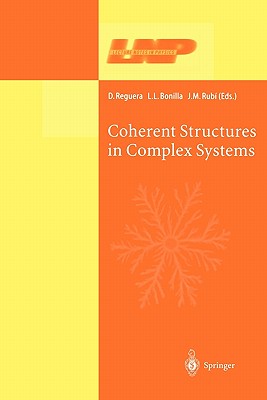 Coherent Structures in Complex Systems: Selected Papers of the XVII Sitges Conference on Statistical Mechanics Held at Sitges, Barcelona, Spain, 5-9 June 2000. Preliminary Version - Reguera, D. (Editor), and Bonilla, L.L. (Editor), and Rubi, J.M. (Editor)