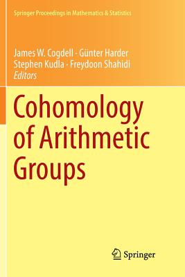 Cohomology of Arithmetic Groups: On the Occasion of Joachim Schwermer's 66th Birthday, Bonn, Germany, June 2016 - Cogdell, James W (Editor), and Harder, Gnter (Editor), and Kudla, Stephen (Editor)