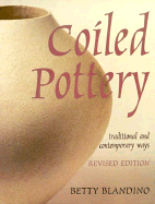 Coiled Pottery: Traditional and Contemporary Ways - Blandino, Betty