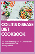 Coilitis Disease Diet Cookbook: The ultimate book guide on coilitis disease diet and cookbook for healthy lifestyle