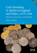 Coin Hoarding in Medieval England and Wales, c.973-1544: Behaviours, motivations, and mentalites