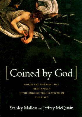 Coined by God: Words and Phrases That First Appear in English Translations of the Bible - Malless, Stan, and McQuain, Jeff