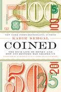 Coined: The Rich Life of Money and How Its History Has Shaped Us