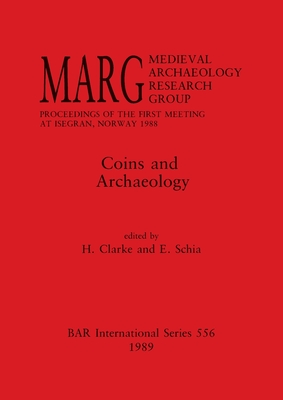 Coins and Archaeology: MARG. Medieval Archaeology Research Group. Proceedings of the First Meeting at Isegran, Norway 1988 - Clarke, H (Editor), and Schia, E (Editor)