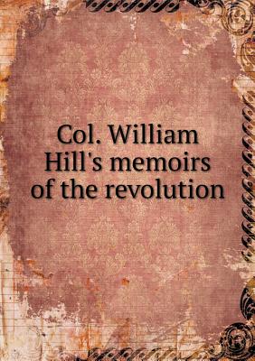 Col. William Hill's Memoirs of the Revolution - Salley, A S