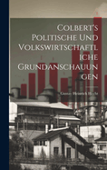 Colbert's Politische Und Volkswirtschaftliche Grundanschauungen