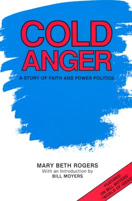 Cold Anger: A Story of Faith and Power Politics - Rogers, Mary Beth, and Moyers, Bill (Introduction by)