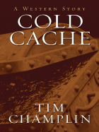 Cold Cache: A Western Story - Champlin, Tim