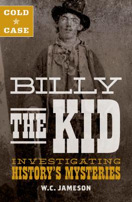 Cold Case: Billy the Kid: Investigating History's Mysteries - Jameson, W C