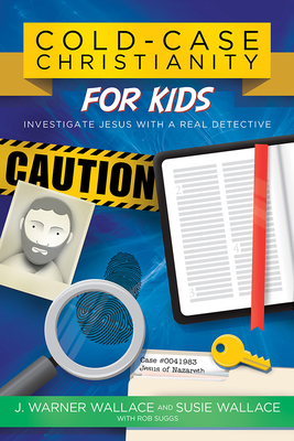 Cold-Case Christianity for Kids: Investigate Jesus with a Real Detective - Wallace, J Warner, and Wallace, Susie