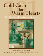 Cold Cash for Warm Hearts: 101 Best Social Marketing Initiatives: 101 Best Social Marketing Initiatives - Steckel, Richard, Ph.D., and Ford, Elizabeth, and Sanders, Traci