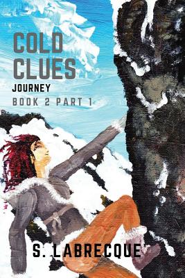 Cold Clues: Journey, Book 2 Part 1 - Graham, Shawn (Editor), and Labrecque, S