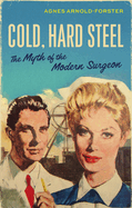 Cold, Hard Steel: The Myth of the Modern Surgeon