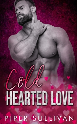 Cold Hearted Love: A Small Town Sheriff Romance - Sullivan, Piper