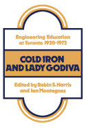 Cold Iron and Lady Godiva: Engineering Education at Toronto 1920-1972