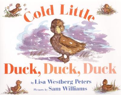 Cold Little Duck, Duck, Duck: A Springtime Book for Kids - Peters, Lisa Westberg