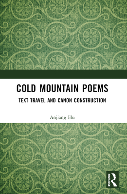 Cold Mountain Poems: Text Travel and Canon Construction - Hu, Anjiang