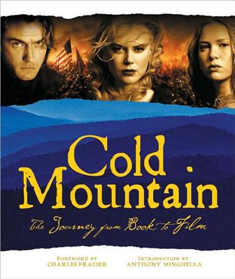 Cold Mountain: The Journey from Book to Film - Frazier, Charles, and Minghella, Anthony, and Bray, Phil