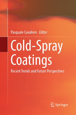 Cold-Spray Coatings: Recent Trends and Future perspectives - Cavaliere, Pasquale (Editor)