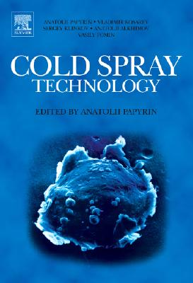 Cold Spray Technology - Papyrin, Anatolii, and Kosarev, Vladimir, and Klinkov, Sergey