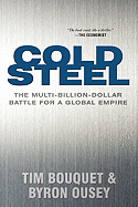 Cold Steel: The Multi-Billion-Dollar Battle for a Global Empire