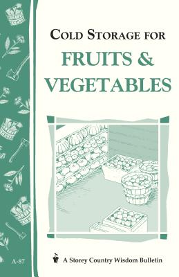 Cold Storage for Fruits & Vegetables - Storey, John, and Storey, Martha
