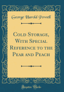 Cold Storage, with Special Reference to the Pear and Peach (Classic Reprint)