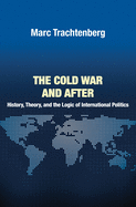 Cold War & After: History, Theory & the Logic of Intl Politi