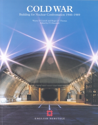 Cold War: Building for Nuclear Confrontation 1946-1989 - Cocroft, Wayne D, and Thomas, Roger C, and Barnwell, P S