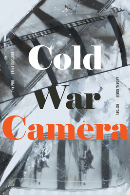 Cold War Camera - Phu, Thy (Editor), and Duganne, Erina (Editor), and Noble, Andrea (Editor)