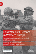 Cold War Civil Defence in Western Europe: Sociotechnical Imaginaries of Survival and Preparedness