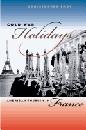 Cold War Holidays: American Tourism in France