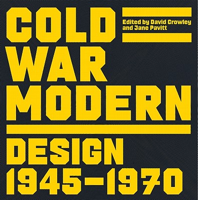 Cold War Modern: Design 1945-1970 - Crowley, David (Editor), and Pavitt, Jane (Editor)