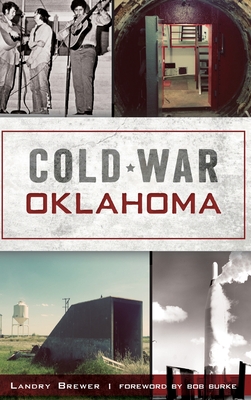 Cold War Oklahoma - Brewer, Landry, and Burke, Bob (Foreword by)