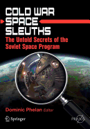 Cold War Space Sleuths: The Untold Secrets of the Soviet Space Program