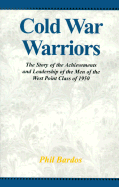 Cold War Warriors: The Story of the Achievements and Leadership of the Men of the West Point Class of 1950