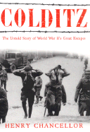Colditz: The Untold Story of World War II's Great Escapes - Chancellor, Henry
