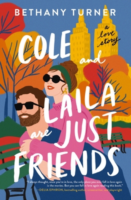 Cole and Laila Are Just Friends: A Hilarious Friends-To-Lovers Rom-Com - Turner, Bethany