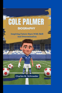 Cole Palmer Biography: Inspiring Future Stars With Skill And Determination