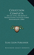Coleccin Completa: De Las Leyes, Decretos Y Resoluciones Vigentes Sobre Manumision (1846)